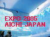 To The Next Page of EXPO 2005 AICHI Japan 